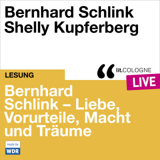 Bernhard Schlink: Bernhard Schlink - Liebe, Vorurteile, Macht und Träume - lit.COLOGNE live (Ungekürzt)