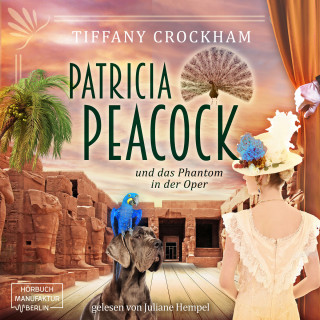 Tiffany Crockham: Patricia Peacock und das Phantom in der Oper - Patricia Peacock Reihe, Band 4 (ungekürzt)