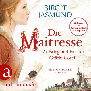 Birgit Jasmund: Die Maitresse - Aufstieg und Fall der Gräfin Cosel (Ungekürzt)