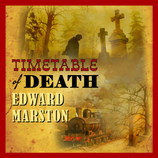Edward Marston: Timetable of Death - The Railway Detective, book 12 (Unabridged)