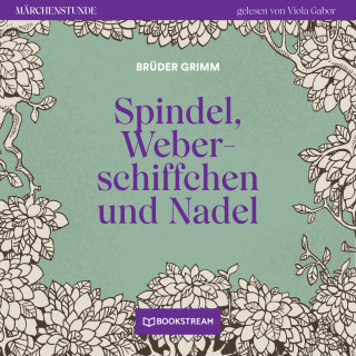 Brüder Grimm: Spindel, Weberschiffchen und Nadel - Märchenstunde, Folge 189 (Ungekürzt)