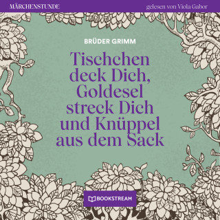 Brüder Grimm: Tischchen deck Dich, Goldesel streck Dich und Knüppel aus dem Sack - Märchenstunde, Folge 191 (Ungekürzt)