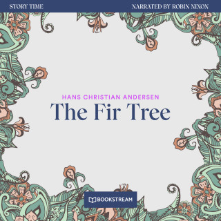 Hans Christian Andersen: The Fir Tree - Story Time, Episode 68 (Unabridged)