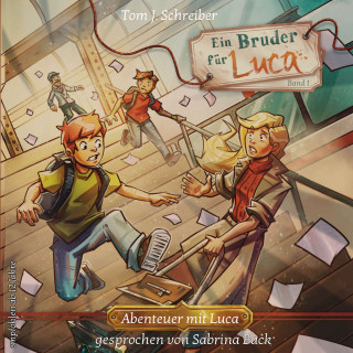 Tom J. Schreiber: Ein Bruder für Luca ...oder wie Jean seinen Vater fand - Abenteuer mit Luca, Band 1 (ungekürzt)