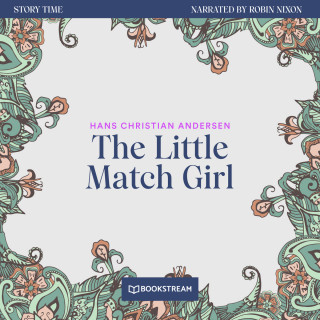 Hans Christian Andersen: The Little Match Girl - Story Time, Episode 71 (Unabridged)