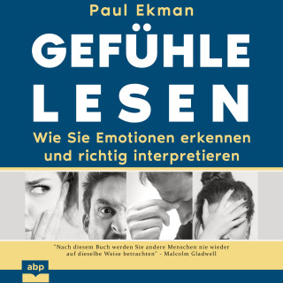Paul Ekman: Gefühle lesen - Wie Sie Emotionen erkennen und richtig interpretieren (Ungekürzt)