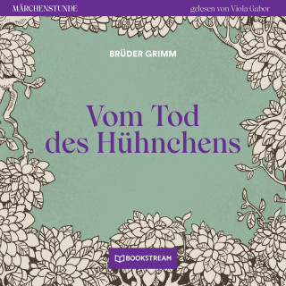 Brüder Grimm: Vom Tode des Hühnchens - Märchenstunde, Folge 195 (Ungekürzt)