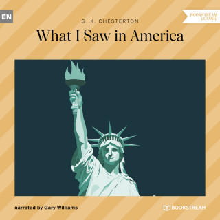G. K. Chesterton: What I Saw in America (Unabridged)