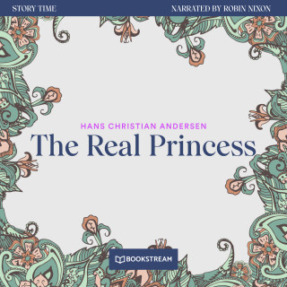 Hans Christian Andersen: The Real Princess - Story Time, Episode 74 (Unabridged)