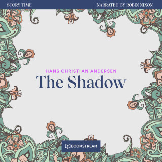 Hans Christian Andersen: The Shadow - Story Time, Episode 76 (Unabridged)