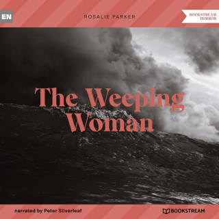 Rosalie Parker: The Weeping Woman (Unabridged)