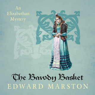 Edward Marston: The Bawdy Basket - Nicholas Bracewell - An Elizabethan Mystery, Book 12 (Unabridged)