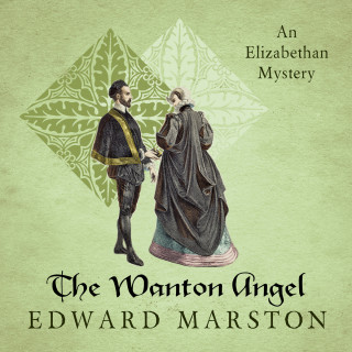 Edward Marston: The Wanton Angel - Nicholas Bracewell - The Dramatic Elizabethan Whodunnit, Book 10 (Unabridged)