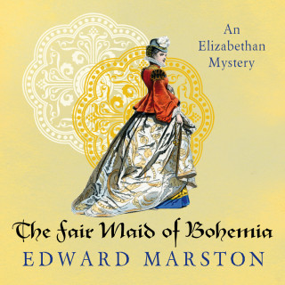 Edward Marston: The Fair Maid of Bohemia - Nicholas Bracewell - An Elizabethan Mystery, Book 9 (Unabridged)