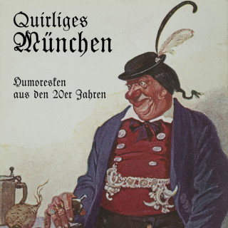 Julius Kreis: Quirliges München - Humoresken aus den 20er Jahren (Ungekürzt)