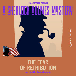 Sir Arthur Conan Doyle, Craig Stephen Copland: The Fear of Retribution - A Sherlock Holmes Mystery, Episode 7 (Unabridged)
