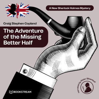 Sir Arthur Conan Doyle, Craig Stephen Copland: The Adventure of the Missing Better Half - A New Sherlock Holmes Mystery, Episode 38 (Unabridged)
