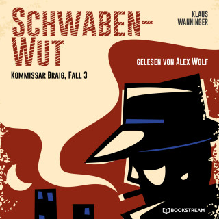 Klaus Wanninger: Schwaben-Wut - Kommissar Braig, Fall 3 (Ungekürzt)