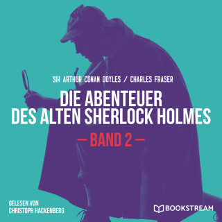 Sir Arthur Conan Doyle, Charles Fraser: Die Abenteuer des alten Sherlock Holmes, Band 2 (Ungekürzt)
