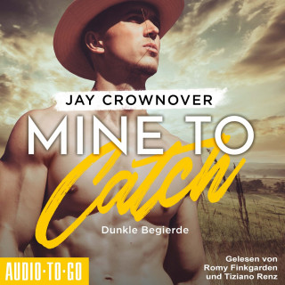 Jay Crownover: Mine to Catch - Dunkle Begierde - Getaway-Romance-Reihe, Band 3 (ungekürzt)