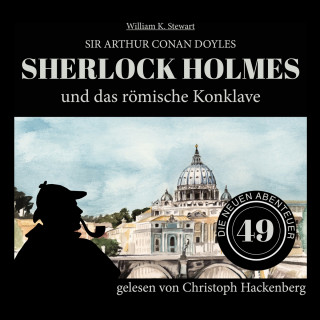 Sir Arthur Conan Doyle, William K. Stewart: Sherlock Holmes und das römische Konklave - Die neuen Abenteuer, Folge 49 (Ungekürzt)