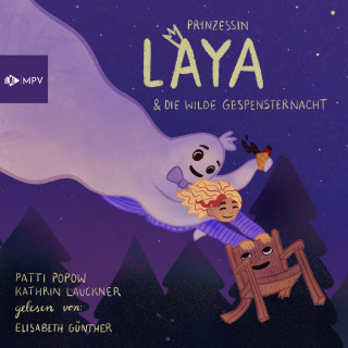 Patti Popow, Kathrin Lauckner: Prinzessin Laya und die wilde Gespensternacht (ungekürzt)