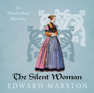 Edward Marston: The Silent Woman - Nicholas Bracewell, book 6 (Unabridged)