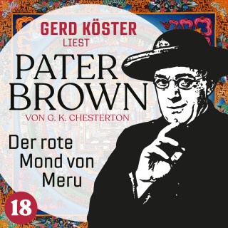 Gilbert Keith Chesterton: Der rote Mond von Meru - Gerd Köster liest Pater Brown, Band 18 (Ungekürzt)