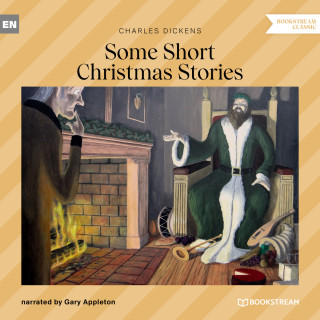 Charles Dickens: Some Short Christmas Stories (Unabridged)