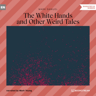 Mark Samuel: The White Hands and Other Weird Tales (Unabridged)