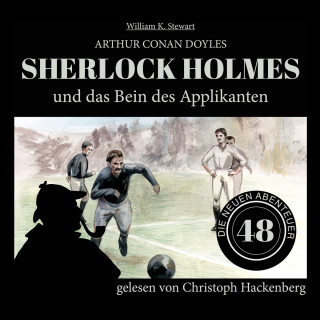 Sir Arthur Conan Doyle, William K. Stewart: Sherlock Holmes und das Bein des Applikanten - Die neuen Abenteuer, Folge 48 (Ungekürzt)