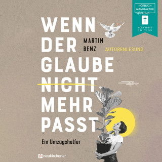 Martin Benz: Wenn der Glaube nicht mehr passt - Ein Umzugshelfer (ungekürzt)