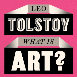 Leo Tolstoy: What is Art? (Unabridged)
