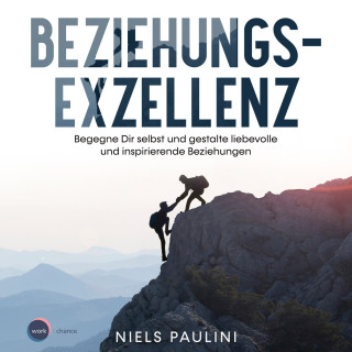 Niels Paulini: Beziehungsexzellenz - Begegne Dir selbst und gestalte liebevolle und inspirierende Beziehungen (ungekürzt)