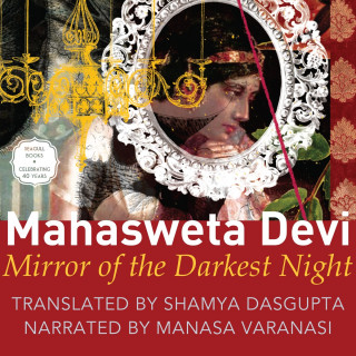 Mahasweta Devi: Mirror of the Darkest Night (Unabridged)