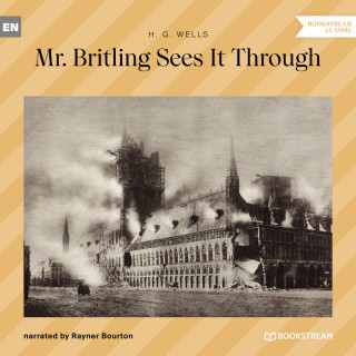 H. G. Wells: Mr. Britling Sees It Through (Unabridged)