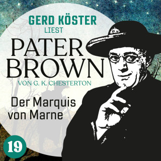 Gilbert Keith Chesterton: Der Marquis von Marne - Gerd Köster liest Pater Brown, Band 19 (Ungekürzt)