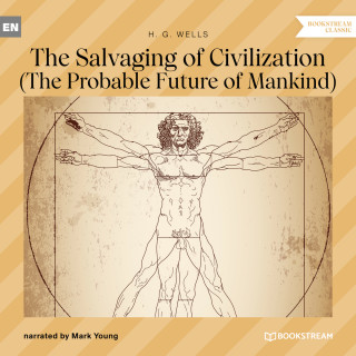 H. G. Wells: The Salvaging of Civilization - The Probable Future of Mankind (Unabridged)
