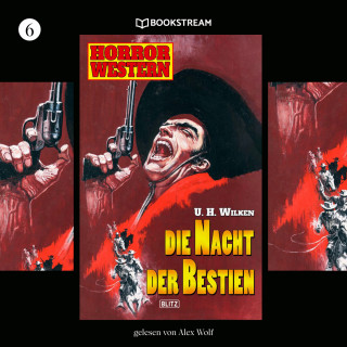 U. H. Wilken: Die Nacht der Bestien - Horror Western, Folge 6 (Ungekürzt)
