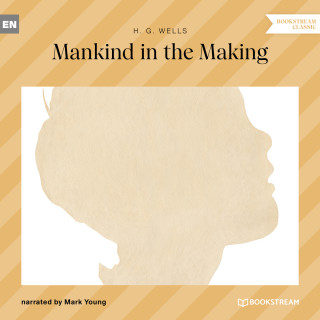 H. G. Wells: Mankind in the Making (Unabridged)