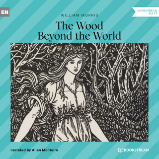 William Morris: The Wood Beyond the World (Unabridged)