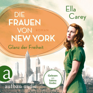 Ella Carey: Die Frauen von New York - Glanz der Freiheit - Töchter Amerikas, Band 1 (Gekürzt)