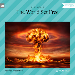 H. G. Wells: The World Set Free (Unabridged)