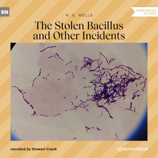 H. G. Wells: The Stolen Bacillus and Other Incidents (Unabridged)