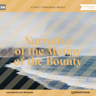 Cyrus Townsend Brady: Narrative of the Mutiny of the Bounty (Unabridged)