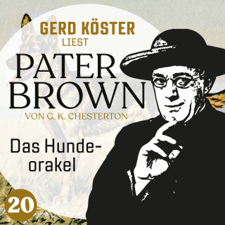 Gilbert Keith Chesterton: Das Hundeorakel - Gerd Köster liest Pater Brown, Band 20 (Ungekürzt)