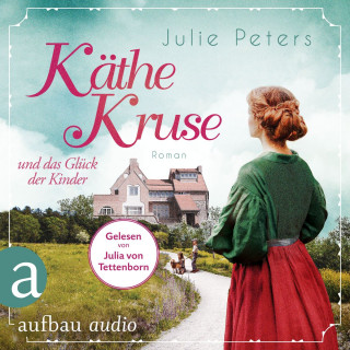Julie Peters: Käthe Kruse und das Glück der Kinder - Die Puppen-Saga, Band 2 (Ungekürzt)