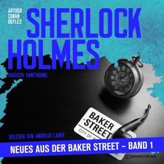 Sir Arthur Conan Doyle, Augusta Hawthorne: Sherlock Holmes - Neues aus der Baker Street, Band 1 (Ungekürzt)