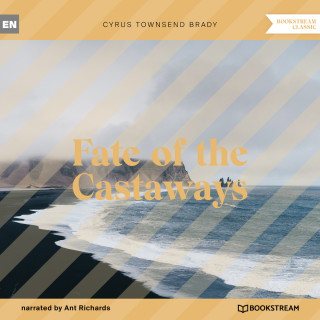 Cyrus Townsend Brady: Fate of the Castaways (Unabridged)