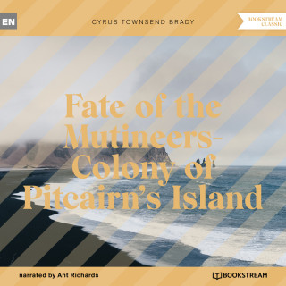 Cyrus Townsend Brady: Fate of the Mutineers-Colony of Pitcairn's Island (Unabridged)